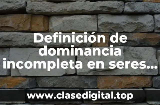 Ejemplos de dominancia incompleta