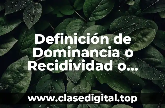 Definición de Dominancia o Recidividad o Mutación