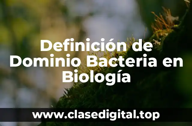 Definición de Dominio Bacteria en Biología