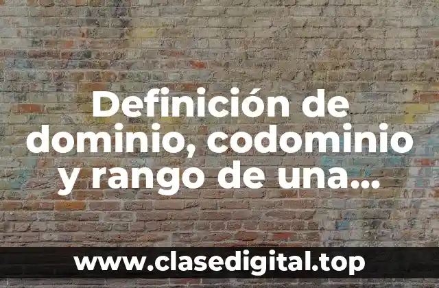 Definición de dominio, codominio y rango de una función