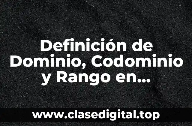 Definición de Dominio, Codominio y Rango en Matemáticas