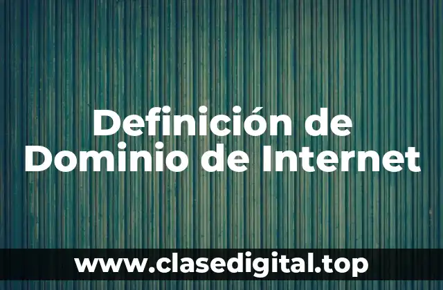 Definición de Dominio de Internet