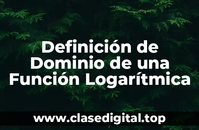 Definición de Dominio de una Función Logarítmica