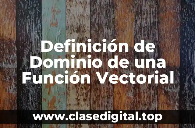 Definición de Dominio de una Función Vectorial