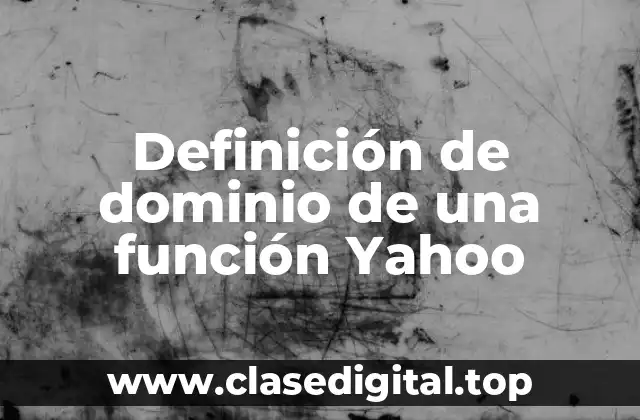 Definición de dominio de una función Yahoo