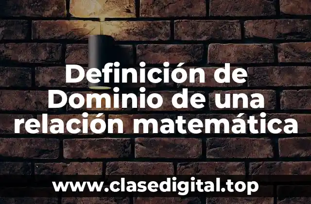 Definición de Dominio de una relación matemática