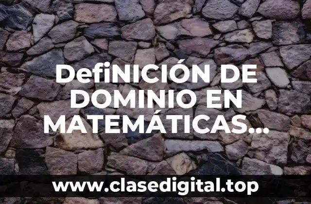 DefiNICIÓN DE DOMINIO EN MATEMÁTICAS CUATRO