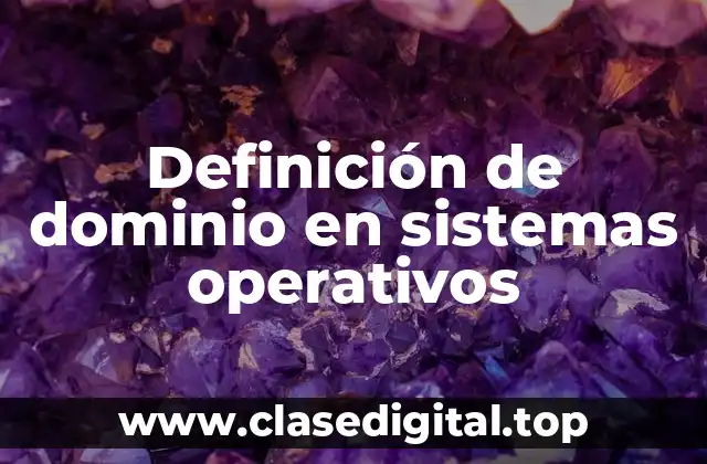 Definición de dominio en sistemas operativos