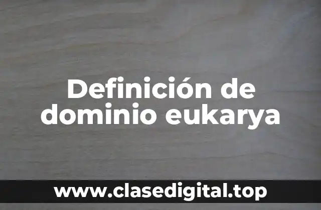 Definición de dominio eukarya