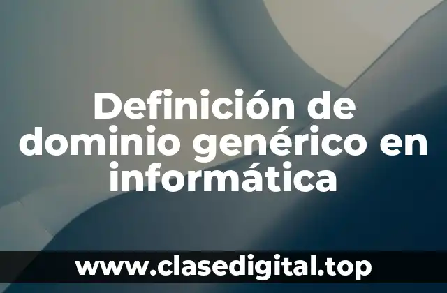Definición de dominio genérico en informática