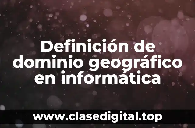 Definición de dominio geográfico en informática