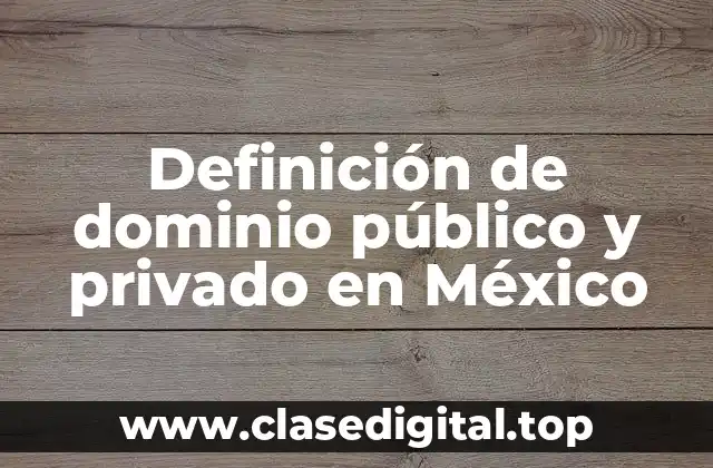 Definición de dominio público y privado en México