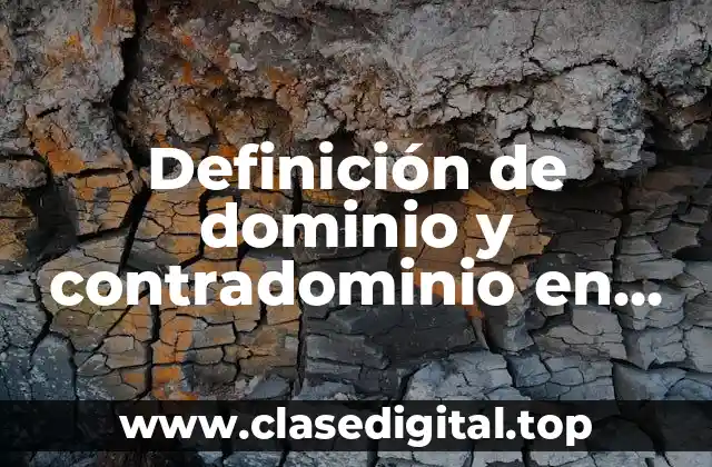 Definición de dominio y contradominio en matemáticas