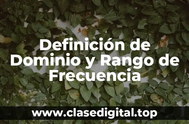 Definición de Dominio y Rango de Frecuencia