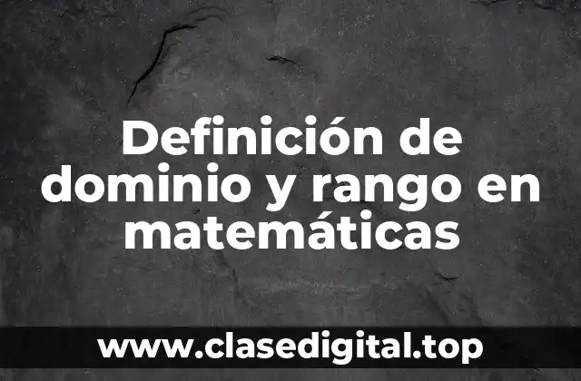 Definición de dominio y rango en matemáticas