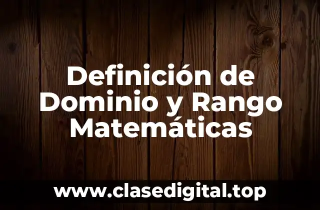 Definición de Dominio y Rango Matemáticas