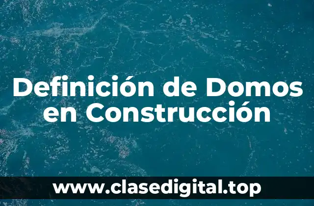 Definición de Domos en Construcción