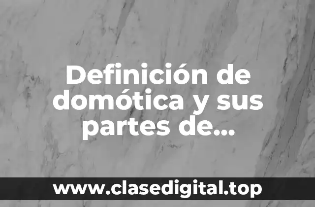 Definición de domótica y sus partes de instalaciones