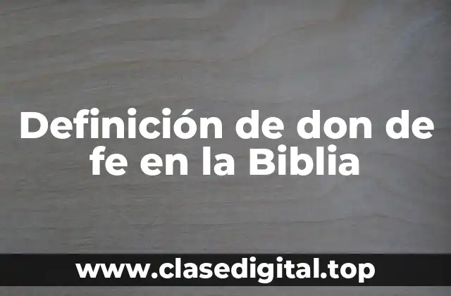 Definición de don de fe en la Biblia