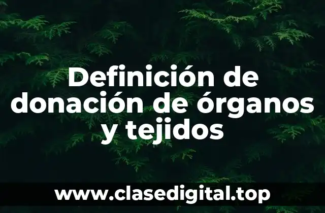 Definición de donación de órganos y tejidos