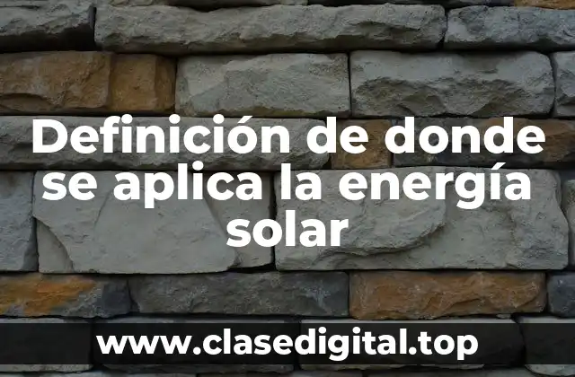 Definición de donde se aplica la energía solar