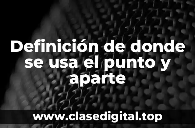 Definición de donde se usa el punto y aparte