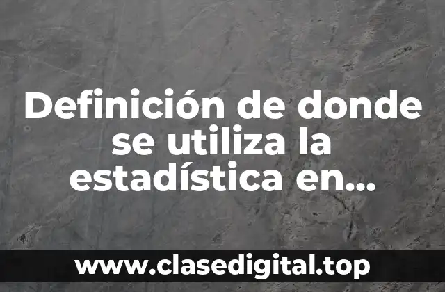 Ejemplos de donde se utiliza la estadística en sociales