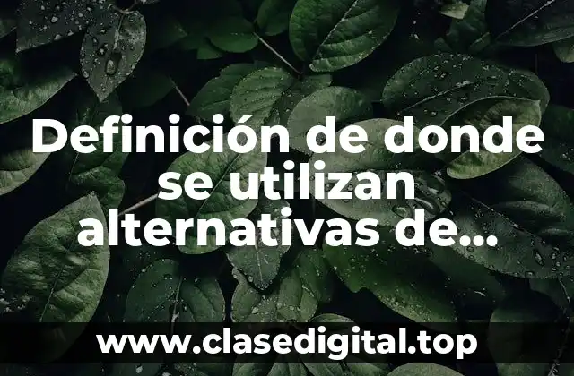 Definición de donde se utilizan alternativas de desarrollo sustentable