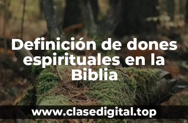Definición de dones espirituales en la Biblia