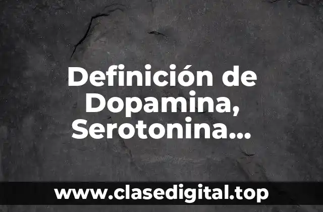 Definición de Dopamina, Serotonina, Oxitocina y Endorfina