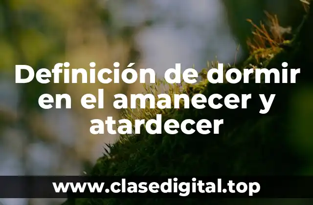 Definición de dormir en el amanecer y atardecer