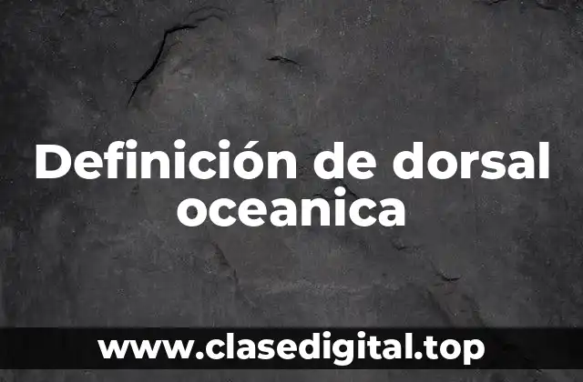 Definición de dorsal oceanica