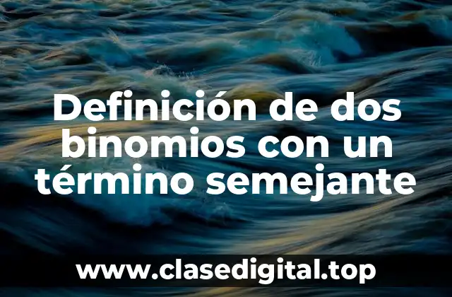 Definición de dos binomios con un término semejante