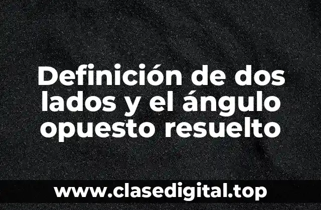 Ejemplos de dos lados y el ángulo opuesto resuelto