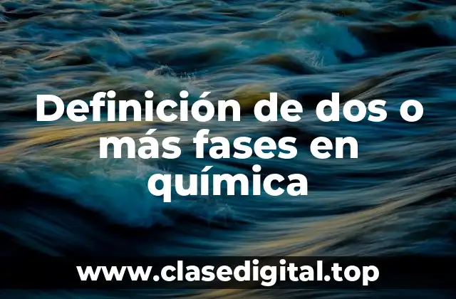 Definición de dos o más fases en química