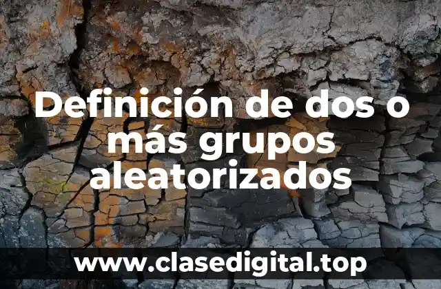 Definición de dos o más grupos aleatorizados