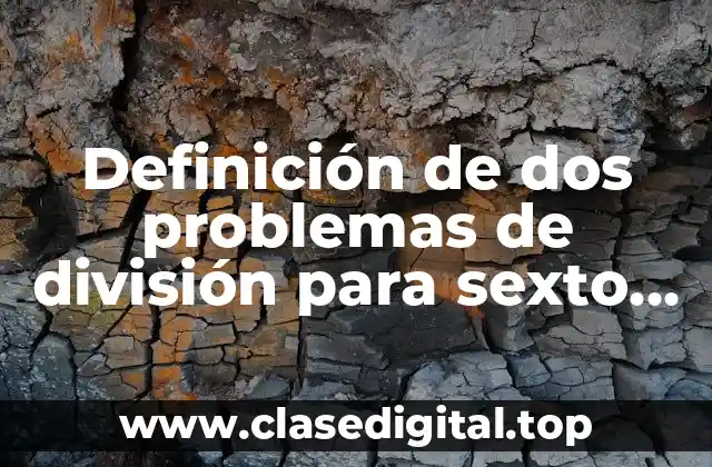 Definición de dos problemas de división para sexto grado