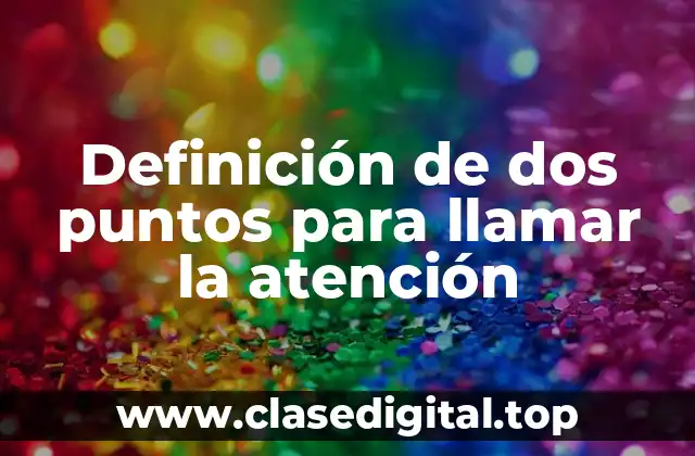 Definición de dos puntos para llamar la atención