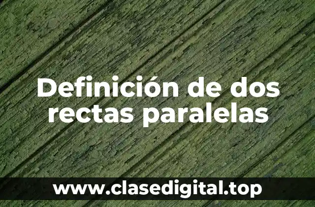 Definición de dos rectas paralelas