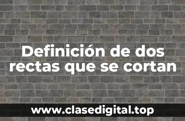 Definición de dos rectas que se cortan