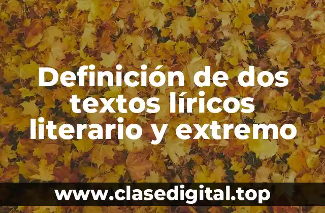 Definición de dos textos líricos literario y extremo