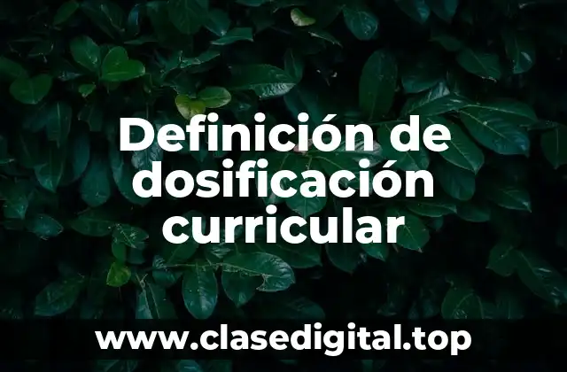 Definición de dosificación curricular