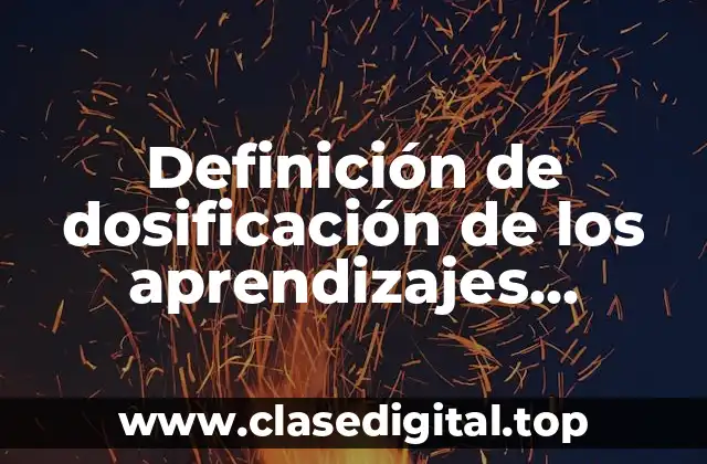 Definición técnica de dosificación de los aprendizajes esperados
