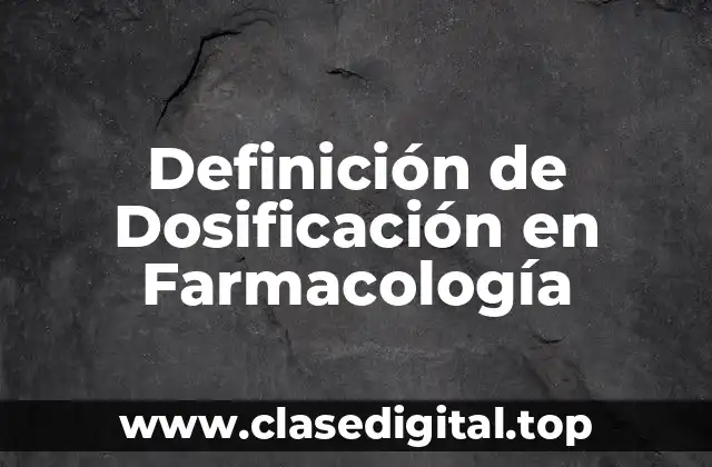 Definición de Dosificación en Farmacología