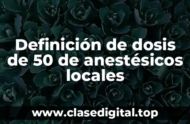 Definición de dosis de 50 de anestésicos locales