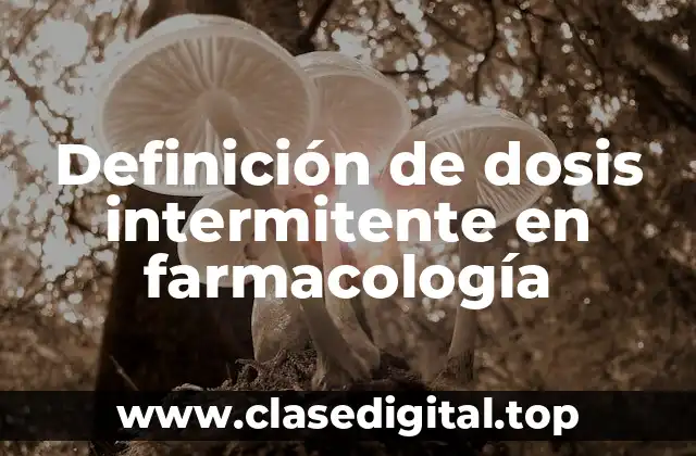 Definición de dosis intermitente en farmacología