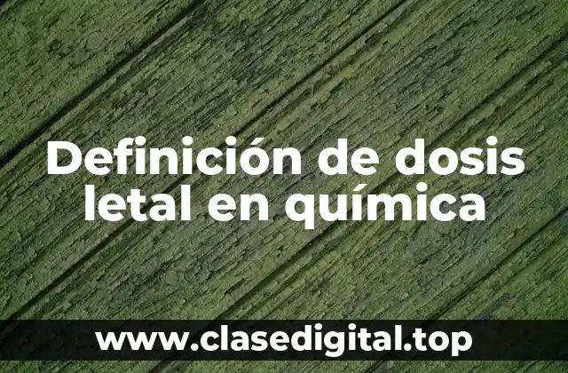 Definición de dosis letal en química
