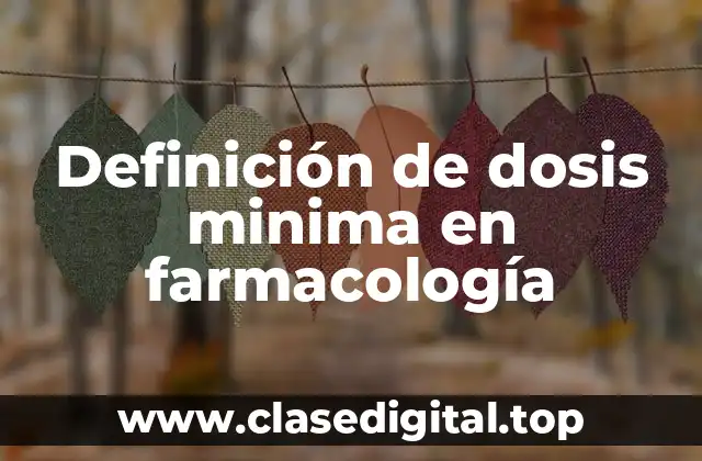 Definición de dosis minima en farmacología