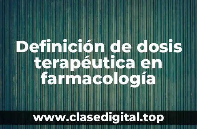Definición de dosis terapéutica en farmacología