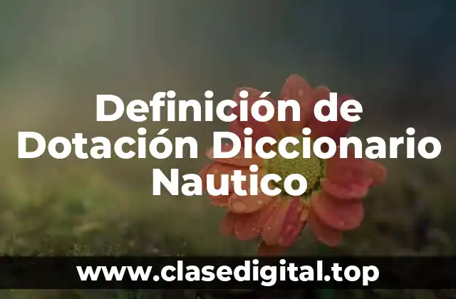 Definición de Dotación Diccionario Nautico